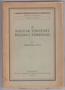 Moravcsik Gyula - A magyar történet bizánci forrásai (1934), Budapest 1934 antikvár könyv