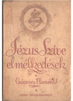 Csávossy Elemér - Jézus szive elmélkedések, Budapest 1934 antikvár könyv