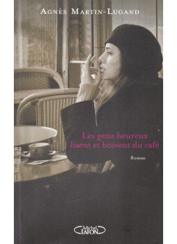 Agnes Martin-Lugand - Les gens heureux lisent et boivent du café Agnes Martin-Lugand - Les gens heureux lisent et boivent du café, 2013 antikvár könyv