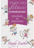 Bagdy Emőke - Pszichofitness gyermekeknek, szülőknek és nevelőknek