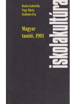 Baska Gabriella, Nagy Mária, Szabolcs Éva - Magyar tanító, 1901 (dedikált) Baska Gabriella, Nagy Mária, Szabolcs Éva - Magyar tanító, 1901 (dedikált), Pécs 2001 antikvár könyv