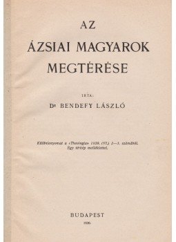 Dr. Bendefy László - Az ázsiai magyarok megtérése Dr. Bendefy László - Az ázsiai magyarok megtérése, Budapest 1939 antikvár könyv