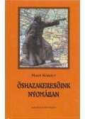 Nagy Károly - Őshazakeresőink nyomában