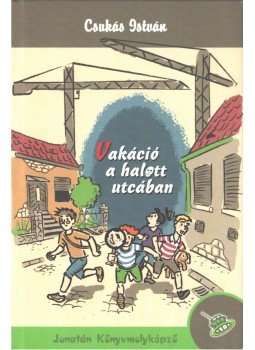 Csukás István - Vakáció a halott utcában Csukás István - Vakáció a halott utcában, Szeged 2011 antikvár könyv