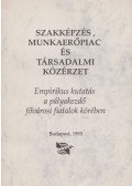 Garami Erika,Szabó Ildikó,Szidiropulosz Archimédesz,Vopaleczky György - Szakképzés, munkaerőpiac és társadalmi közérzet
