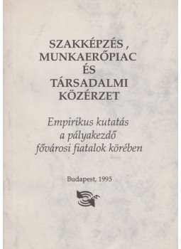 Garami Erika, Szabó Ildikó, Szidiropulosz Archimédesz, Vopaleczky György - Szakképzés, munkaerőpiac és társadalmi közérzet Garami Erika, Szabó Ildikó, Szidiropulosz Archimédesz, Vopaleczky György - Szakképzés, munkaerőpiac és társadalmi közérzet, Budapest 1995 antikvár könyv