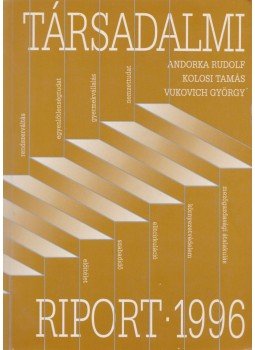 Andorka Rudolf, Kolosi Tamás, Vukovich György - Társadalmi riport 1996 Andorka Rudolf, Kolosi Tamás, Vukovich György - Társadalmi riport 1996, Budapest 1996 antikvár könyv