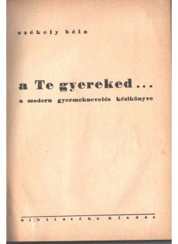 Székely Béla - A Te gyereked... Székely Béla - A Te gyereked..., 1934 antikvár könyv