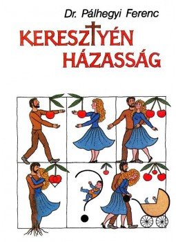 Pálhegyi Ferenc - Keresztyén házasság Pálhegyi Ferenc - Keresztyén házasság, Budapest 1995 antikvár könyv