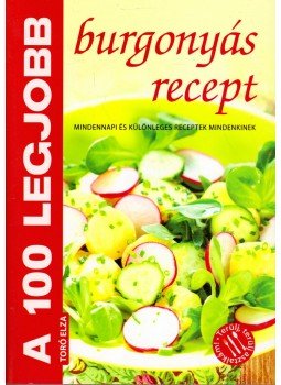 Toró Elza - A 100 legjobb burgonyás recept Toró Elza - A 100 legjobb burgonyás recept, Kistarcsa 2011 antikvár könyv
