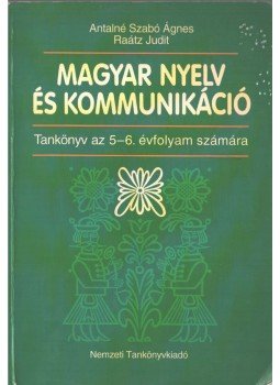 Antalné Szabó Ágnes, Raátz Judit - Magyar nyelv és kommunikáció Antalné Szabó Ágnes, Raátz Judit - Magyar nyelv és kommunikáció, Budapest 2002 antikvár könyv