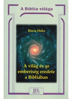 Rózsa Huba - A világ és az emberiség eredete a Bibliában Rózsa Huba - A világ és az emberiség eredete a Bibliában, Budapest 2004 antikvár könyv