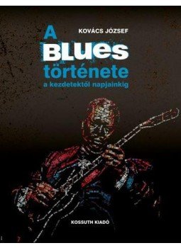 Kovács József - A blues története a kezdetektől napjainkig, null 2017 antikvár könyv