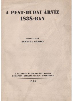Némethy Károly - A pest-budai árvíz 1838-ban Némethy Károly - A pest-budai árvíz 1838-ban, Budapest 1938 antikvár könyv