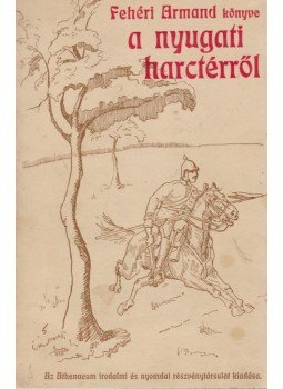 Fehéri Armand - Fehéri Armand könyve a nyugati harctérről, Budapest 1915 antikvár könyv