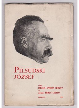 Lipcsei Steiner Mihály, Nemes Erdős László - Pilsudski József Lipcsei Steiner Mihály, Nemes Erdős László - Pilsudski József, Budapest 1935 antikvár könyv