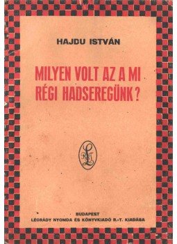 Hajdu István - Milyen volt az a mi régi hadseregünk?, Budapest 1927 antikvár könyv