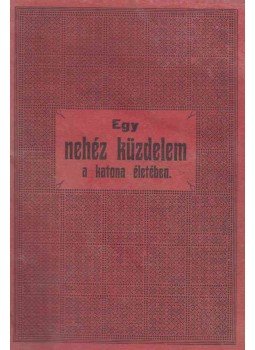 - Egy nehéz küzdelem a katona életében. - Egy nehéz küzdelem a katona életében., Budapest 1916 antikvár könyv