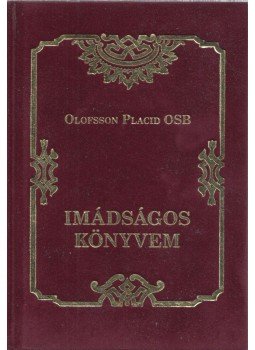 Olofsson Placid - Imádságos könyvem Olofsson Placid - Imádságos könyvem, 2011 antikvár könyv