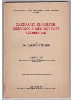 Dr. Pártos Szilárd - Gazdasági és kulturmunkánk a meghóditott Szerbiában, Budapest 1918 antikvár könyv