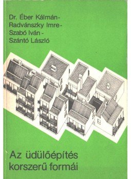 Éber Kálmán dr., Radvánszky Imre, Szabó Iván, Szántó László - Az üdülőépítés korszerű Éber Kálmán dr., Radvánszky Imre, Szabó Iván, Szántó László - Az üdülőépítés korszerű, Budapest 1983 antikvár könyv