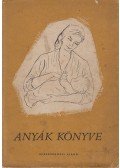 Dr. Hirschler Imre,Dr. Pikler Emmi,László Magda - Anyák könyve