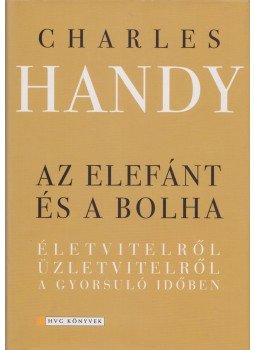 Charles Handy - Az elefánt és a bolha Charles Handy - Az elefánt és a bolha, Budapest 2004 antikvár könyv