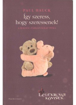 Hauck, Paul - Így szeress, hogy szeressenek! Hauck, Paul - Így szeress, hogy szeressenek!, Budapest 2011 antikvár könyv
