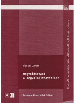 Michael Barber - Megvalósítani a megvalósíthatatlant Michael Barber - Megvalósítani a megvalósíthatatlant, 2006 antikvár könyv