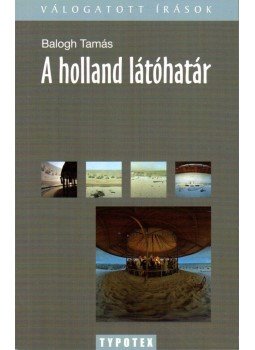 Balogh Tamás - A holland látóhatár Balogh Tamás - A holland látóhatár, Budapest 2009 antikvár könyv