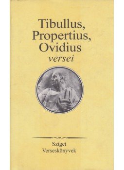 Tibullus, Propertius, Ovidius Naso, Publius - Tibullus, Propertius, Ovidius versei Tibullus, Propertius, Ovidius Naso, Publius - Tibullus, Propertius, Ovidius versei, Budapest 2000 antikvár könyv