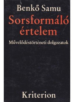 Benkő Samu - Sorsformáló értelem Benkő Samu - Sorsformáló értelem, Bukarest 1971 antikvár könyv