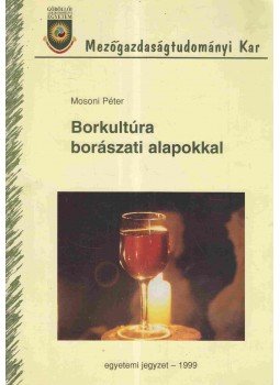 Mosoni Péter - Borkultúra borászati alapokkal, Gödöllő 1999 antikvár könyv