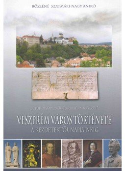 Bőszéné Szatmári-Nagy Anikó - Veszprém város története (dedikált), Veszprém 2008 antikvár könyv