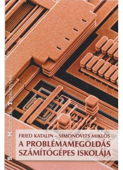 Fried Katalin, Simonovits Miklós - A problémamegoldás számítógépes iskolája Fried Katalin, Simonovits Miklós - A problémamegoldás számítógépes iskolája, Budapest 2005 antikvár könyv