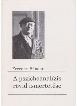 Ferenczi Sándor - A pszichoanalízis rövid ismertetése Ferenczi Sándor - A pszichoanalízis rövid ismertetése, Budapest 0 antikvár könyv