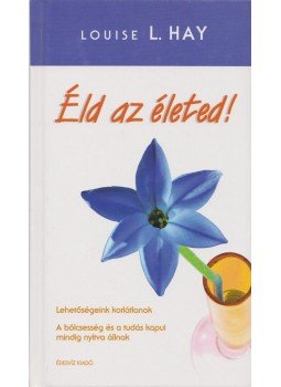 Louise L. Hay - Éld az életed! Louise L. Hay - Éld az életed!, Budapest 2007 antikvár könyv