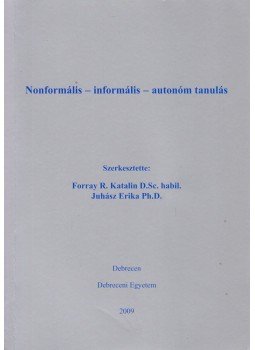 Forray R. Katalin, Juhász Erika - Nonformális - informális - autonóm tanulás Forray R. Katalin, Juhász Erika - Nonformális - informális - autonóm tanulás, Debrecen 2009 antikvár könyv