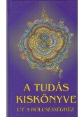 György Edit - A tudás kiskönyve - Út a bölcsességhez