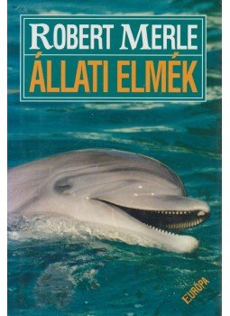 Robert Merle - Állati elmék Robert Merle - Állati elmék, Budapest 2005 antikvár könyv