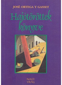 José Ortega y Gasset - Hajótöröttek könyve José Ortega y Gasset - Hajótöröttek könyve, Budapest 2000 antikvár könyv