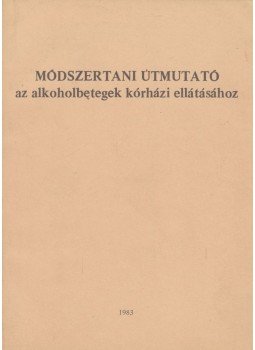 Dr. Bánki M. Csaba, dr. Fejér Judit - Módszertani útmutató az alkoholbetegek kórházi ellátásához Dr. Bánki M. Csaba, dr. Fejér Judit - Módszertani útmutató az alkoholbetegek kórházi ellátásához, 1983 antikvár könyv