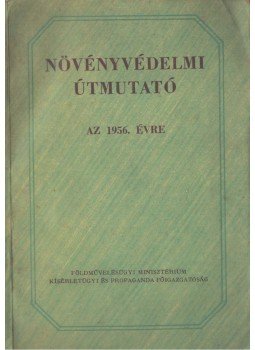 Ladányi Sándorné - Növényvédelmi útmutató az 1956. évre Ladányi Sándorné - Növényvédelmi útmutató az 1956. évre, 1956 antikvár könyv