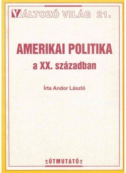 Andor László - Amerikai politika a XX. században, Budapest 0 antikvár könyv