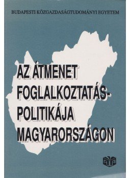 - Az átmenet foglalkozáspolitikája Magyarországon - Az átmenet foglalkozáspolitikája Magyarországon, 1995 antikvár könyv
