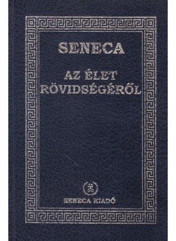 Lucius Annaeus Seneca - Az élet rövidségéről Lucius Annaeus Seneca - Az élet rövidségéről, Budapest 1997 antikvár könyv