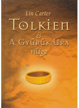 Lin Carter - Tolkien és A Gyűrűk Ura világa Lin Carter - Tolkien és A Gyűrűk Ura világa, Szeged 2004 antikvár könyv