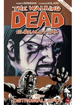 Robert Kirkman - The Walking Dead - Élőhalottak 8. - Ostromállapot Robert Kirkman - The Walking Dead - Élőhalottak 8. - Ostromállapot, Budapest 2017 antikvár könyv
