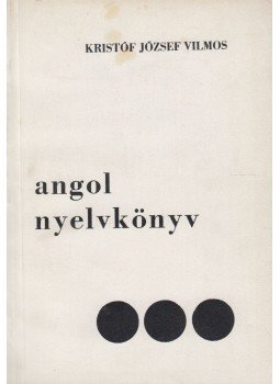 Kristóf József Vilmos - Angol nyelvkönyv III. Kristóf József Vilmos - Angol nyelvkönyv III., 0 antikvár könyv
