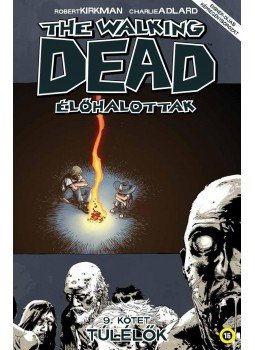 Robert Kirkman - The Walking Dead - Élőhalottak 9. Robert Kirkman - The Walking Dead - Élőhalottak 9., Budapest 2017 antikvár könyv